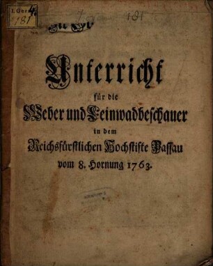 Unterricht für die Weber und Leinwandbeschauer in dem Reichsfürstlichen Hochstifte Passau vom 8. Hornung 1763.