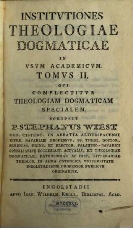 Institutiones Theologiae Dogmaticae : In Usum Academicum. 2, Qui Complectitur Theologiam Dogmaticam Specialem