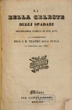 La bella Celeste degli Spadari : melodramma comico in due atti ; da rappresentarsi nell'I. R. Teatro alla Scala la primavera del 1842