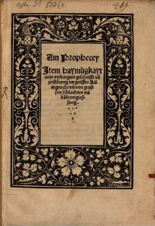 Ain Prophecey : Item Haymligkayt alter verborgener geschrifft von zerstörung der grossen Künigreich
