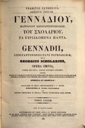 Gennadiu patriarchu Kōnstantinupoleōs, tu Scholariu, ta heuriskomena panta : partim iam edita, partim hucusque anecdota = Gennadii, Constantinopolitani patriarchae, qui et Georgius Scholarius, Opera omnia