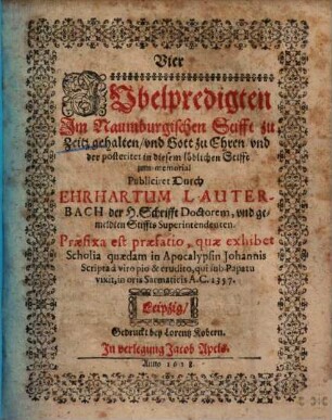 Vier Jubelpredigten : Im Naumburgischen Stifft zu Zeitz gehalten, vnd Gott zu Ehren, vnd der posteritet in diesem löblichen Stifft zum memorial Publiciret
