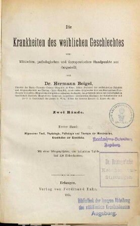 Die Krankheiten des weiblichen Geschlechtes : vom klinischen, pathologischen und therapeutischen Standpunkte aus, 1. Allgemeiner Theil, Physiologie, Pathologie und Therapie der Menstruation, Krankheiten der Eierstöcke