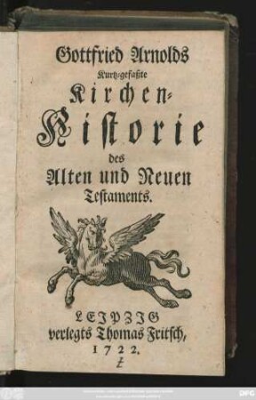 Gottfried Arnolds Kurtz-gefaßte Kirchen-Historie des Alten und Neuen Testaments