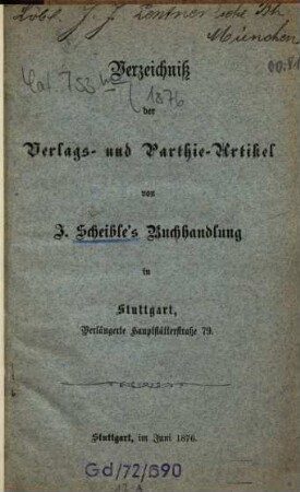 Verzeichnis der Verlags- und Parthie-Artikel von J. Scheible's Buchhandlung in Stuttgart. 1876