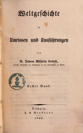 Weltgeschichte in Umrissen und Ausführungen. 1. 1846.XVI, 604 S.