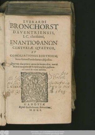 Everardi Bronchorst, Daventriensis, I.C. clarissimi, Enantiophanōn Centuriae Quatuor, Et Conciliationes Eorundem, Iuxta seriem Pandectarum dispositae : Quarum duae priores antea in lucem editae, variis in locis recognitae & locupletatae sunt; posteriores vero de novo adiectae