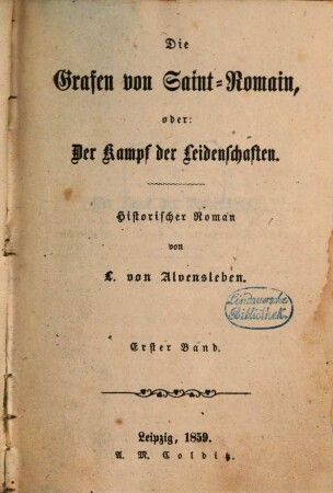 Die Grafen von Saint-Romain, oder: Der Kampf der Leidenschaften : Historischer Roman von L. von Alvensleben. 1