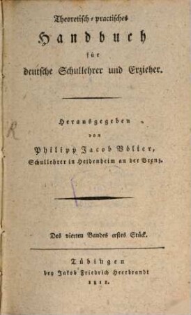 Theoretisch-practisches Handbuch für deutsche Schullehrer und Erzieher. 4, 4 (1811)