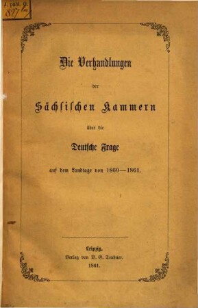 Die Verhandlungen der Sächsischen Kammern über die Deutsche Frage auf dem Landtage von 1860 - 1861