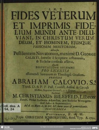 Fides Veterum, Et Imprimis Fidelium Mundi Ante-Diluviani, In Christum Verum Deum, Et Hominem, Ejusque Passionem Meritoriam : Adversus Pestilentem Novatorum, maximè D. Georgii Calixti, haeresin è Scripturae testimoniis, & Ecclesiae consensu asserta