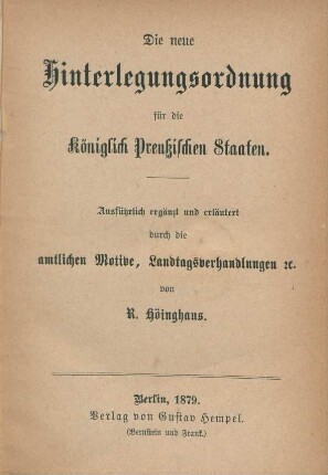 Die neue Hinterlegungsordnung für die Königlich Preussischen Staaten : ausführlich ergänzt und erläutert durch die amtlichen Motive, Landtagsverhandlungen etc.