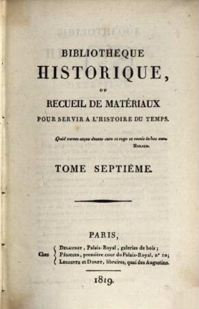 Bibliothèque historique ou recueil de matériaux pour servir à l'histoire du temps. 7, 7. 1819