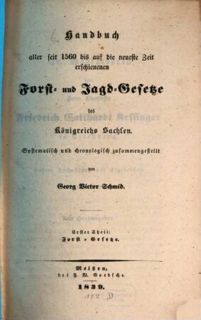 Handbuch aller seit 1560 bis auf die neueste Zeit erschienenen Forst- und Jagdgesetze des Königreichs Sachsen : systematisch und chronologisch zusammengestellt, 1. Forst-Gesetze