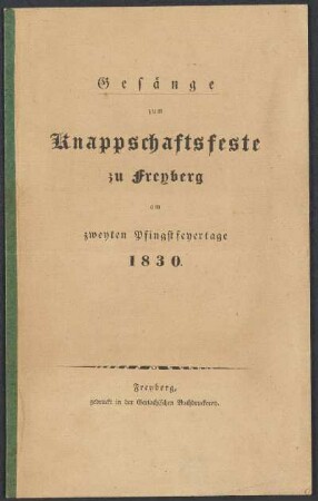Gesänge zum Knappschaftsfeste zu Freyberg am zweyten Pfingstfeyertage 1830
