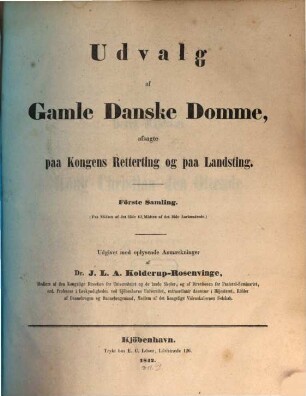 Udvalg af gamle danske domme, afsagte paa Kongens retterting og paa landsting : (= Auswahl von alten dänischen Netheilsspecichen, ergangen von der Königs. Gerichtshöfen und Landgerichten.), 1