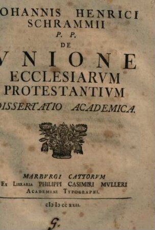 Iohannis Henrici Schrammii P.P. De Vnione Ecclesiarvm Protestantivm Dissertatio Academica