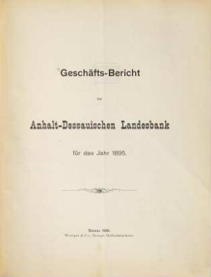 Geschäfts-Bericht der Anhalt-Dessauischen Landesbank in Dessau : für das Geschäftsjahr .... 1895 (1896)
