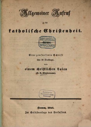 Allgemeiner Aufruf an die katholische Christenheit : Eine zensurfreie Schrift über 20 Druckbogen von einem christlichen Laien (G. A. Wundermann)