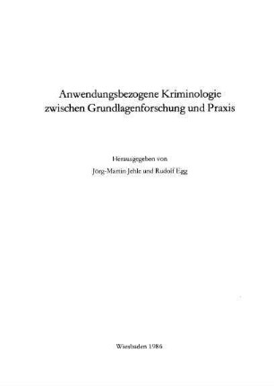 Anwendungsbezogene Kriminologie zwischen Grundlagenforschung und Praxis