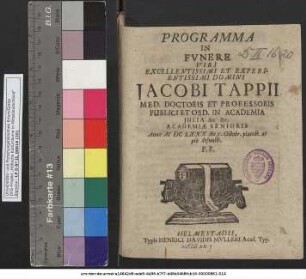 Programma In Funere Viri Excellentissimi Et Experientissimi Domini Jacobi Tappii Med. Doctoris Et Professoris Publici Et Ord. In Academia Iulia &c &c. Academiae Senioris Anno MDCLXXX die X. Octobr. placide ac pie defuncti. P.P.