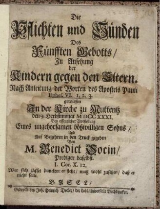 Die Pflichten und Sünden Des Fünfften Gebotts, In Ansehung der Kindern gegen die Eltern : Nach Anleitung der Worten des Apostels Pauli Ephes. VI. 1, 2, 3. gewiesen In der Kirche zu Muttentz den 9. Herbstmonat MDCCXXXI.