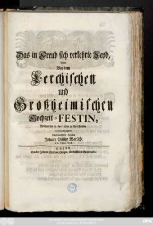 Das in Freud sich verkehrte Leyd, Wolte Bey dem Lerchischen und Großheimischen Hochzeit-Festin, Welches den 18. April. 1719. zu Nordhausen celebriret wurde, Glückwünschend fürstellen