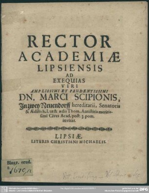 Rector Academiae Lipsiensis Ad Exequias Viri ... Dn. Marci Scipionis ... Cives Acad. post. 3. pom. invitat : [progr. ad exequias Marc. Scipionis]