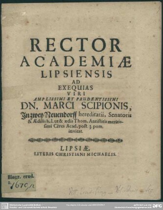 Rector Academiae Lipsiensis Ad Exequias Viri ... Dn. Marci Scipionis ... Cives Acad. post. 3. pom. invitat : [progr. ad exequias Marc. Scipionis]