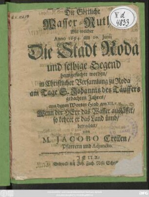 Die Göttliche Wasser-Ruthe/ Mit welcher Anno 1694. am 20. Iunii Die Stadt Roda und selbige Gegend heimgesuchet worden ... : aus ... Hiob am XII. v. 15. ... betrachtet
