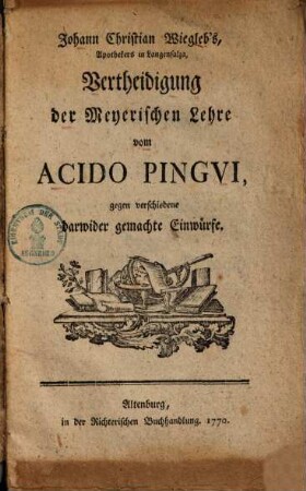Vertheidigung der Meyerischen Lehre vom Acido Pingui gegen verschiedene darwider gemachte Einwürfe