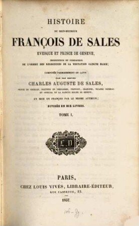 Histoire du bien-heureux François de Sales evesque et prince de Geneve : composée premierement en latin et mise en françois par le mesme autheur, 1