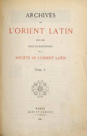 Archives de l'Orient latin. 1. 1881