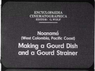 Noanamá (West Colombia, Pacific Coast) - Making a Gourd Dish and a Gourd Strainer