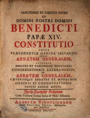 Sanctissimi In Christo Patris Et Domini Nostri Domini Benedicti Papae XIV. Constitutio Super Praecedentiae Ordine Servando Inter Abbatem Generalem, Aliosque Abbates Et Canonicos Regulares Congregationis Lateranensis, Et Abbatem Generalem, Caeterosque Abbates Et Monachos Ordinis Et Congregationis Sancti Basilii Magni