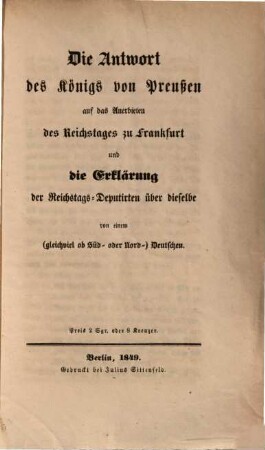 Die Antwort des Königs von Preußen auf das Anerbieten des Reichstages zu Frankfurt und die Erklärung der Reichstags-Deputirten über dieselbe