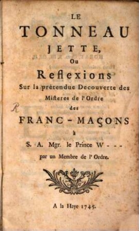 Le tonneau jette, ou reflexions sur la prétendue découverte des mistères de l'ordre des Franc-Maçons