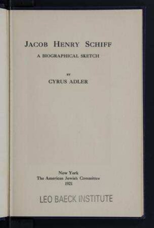 Jacob Henry Schiff : a biograpical sketch / by Cyrus Adler
