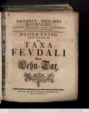 Henrici Philippi Doebneri, Illvstris Regiminis Saxo-Cobvrgensis Advocati Ordinarii Dissertatio Inavgvralis De Taxa Fevdali