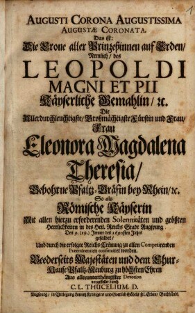 Eigentliche Abbildungen Beeder Römm. Kayserl. wie auch Der Röm. Königl. Majestäten, und dann sämtlicher Herren Herren Chur-Fürsten deß H. Röm. Reichs wie Selbige auf dem Röm. Königl. Wahl-Tag in deß H. Röm. Reichs Freyen Statt Augspurg im Jahr 1689. und 1690. Theils in eigner Hoher Person, theils durch Dero Gevollmächtigte Hochansehnliche Herren Abgesandten erschienen