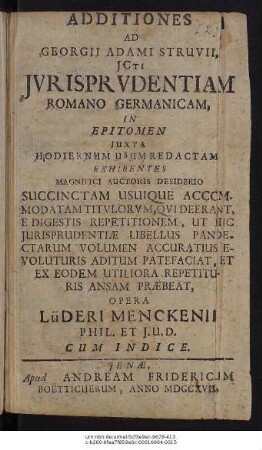 Additiones Ad Georgii Adami Struvii, JCti : Jurisprudentiam Romano Germanicam, in Epitomen Juxta Hodiernum Usum Redactam Exhibentes ... ; Cum Indice