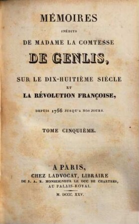 Mémoires inédits de Madame la Comtesse de genlis, sur le dix-huitième siècle et la révolution française depuis 1756 jusqu'a nos jours, 5