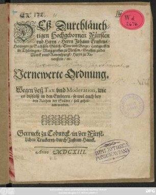 Deß Durchläuchtigen Hochgebornen Fürsten und Herrn/ Herrn Johann Ernstens/ Hertzogen zu Sachssen/ Gülich, Cleve und Berge/ Landgraffen in Thüringen/ Marggraffen zu Meissen ... Vernewerte Ordnung : Wegen deß Tax und Moderation, wie es dißfalß in den Embtern/ so wol auch bey den Räthen der Städte/ soll gehalten werden