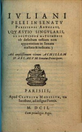 Quaestio singularis, de solutione matrimonii : ob defectum testium non apparentium in senatu tractata & iudicata