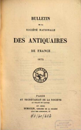 Bulletin de la Société Nationale des Antiquaires de France. 1875