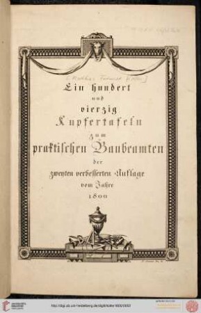 Der practische Baubeamte: Der practische Baubeamte : Ein hundert und vierzig Kupfertafeln (Tafeln)