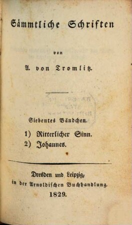 Sämmtliche Schriften von A. von Tromlitz, 7. Ritterlicher Sinn. Johannes