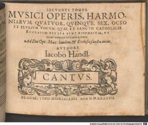 SECVNDVS TOMVS. MVSICI OPERIS, HARMONIARVM QVATVOR, QVINQVE, SEX, OCTO ET PLVRIVM VOCVM, QVAE EX SANCTO CATHOLICAE ECCLESIAE VSV ITA SVNT DISPOSITAE, VT omni tempore inseruire queant : Ad Dei Opt: Max: laudem, et Ecclesiae sanctae decus
