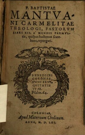 F. Baptistae Mantuani Carmelitae Theologi Fastorum Libri XII
