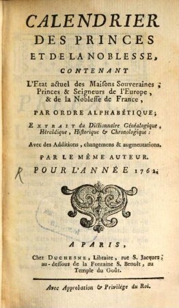 Calendrier des princes et de la noblesse de France : contenant l'état actuel des maisons souveraines, princes seigneurs de l'Europe, & de la noblesse de France. 1762